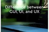 GUI、UI 和 UX 之間的區(qū)別，你知道嗎